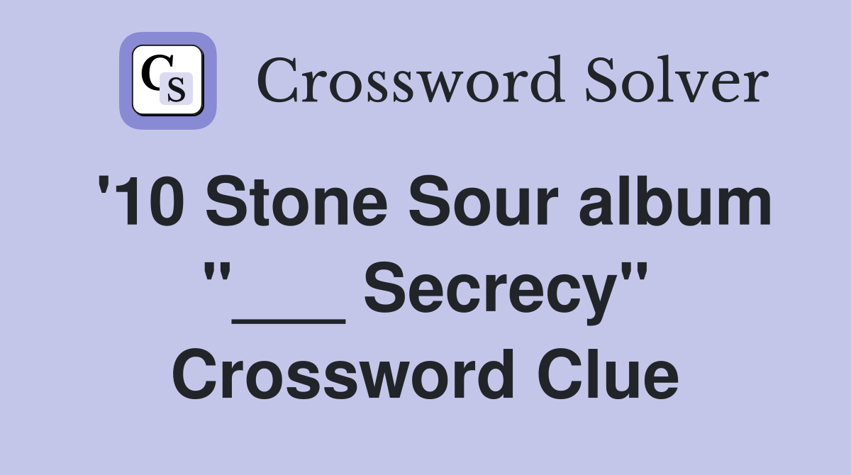 '10 Stone Sour album "___ Secrecy" Crossword Clue
