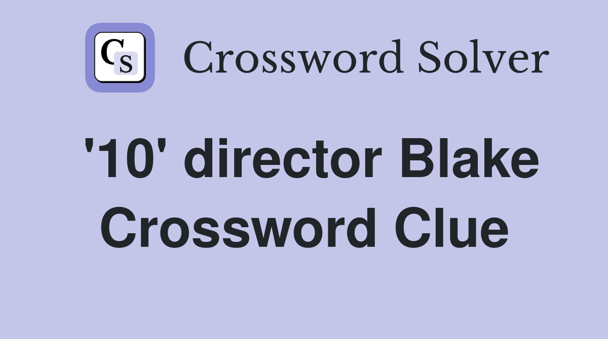 '10' director Blake Crossword Clue
