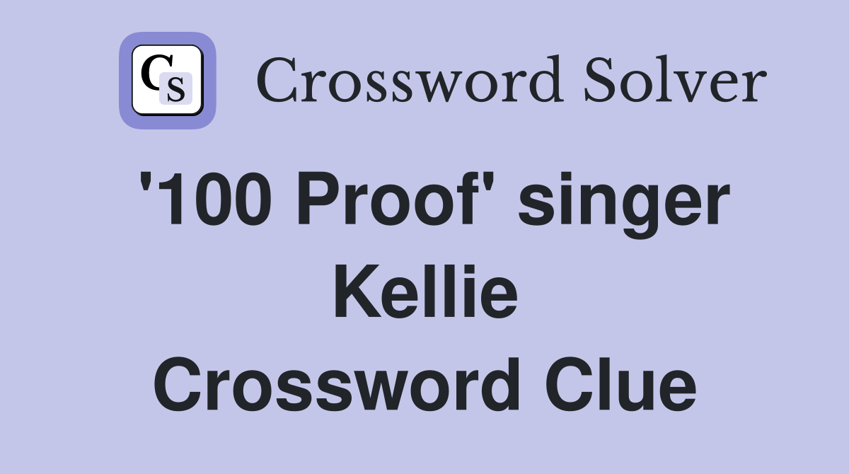 '100 Proof' singer Kellie Crossword Clue