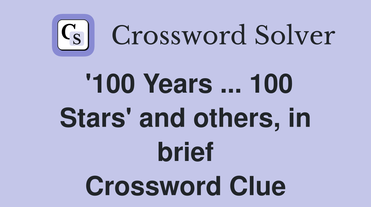'100 Years ... 100 Stars' and others, in brief Crossword Clue