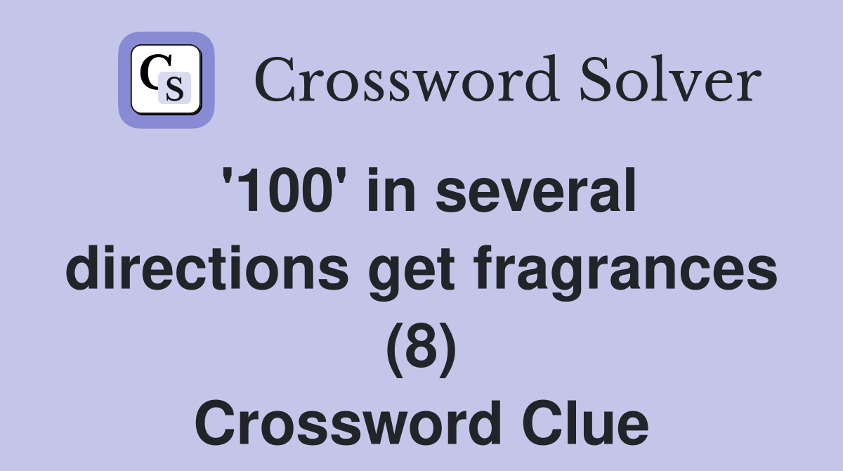 '100' in several directions get fragrances (8) Crossword Clue