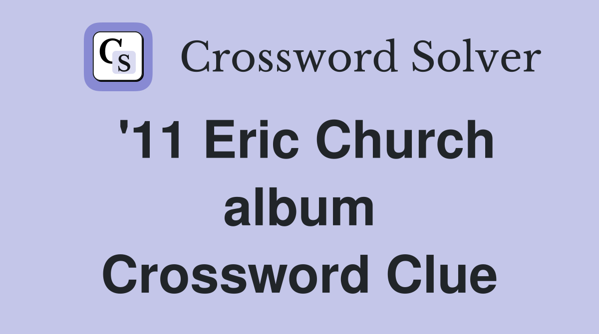 '11 Eric Church album Crossword Clue