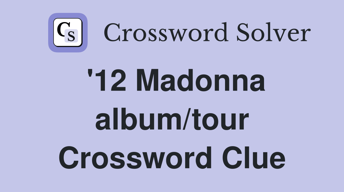 '12 Madonna album/tour Crossword Clue