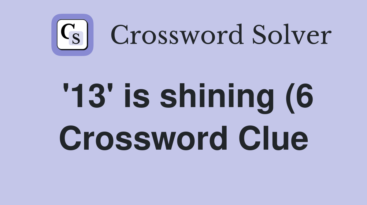 #39 13 #39 is shining (6) Crossword Clue Answers Crossword Solver #39 13 #39 is shining (6) Crossword Clue Answers Crossword Solver