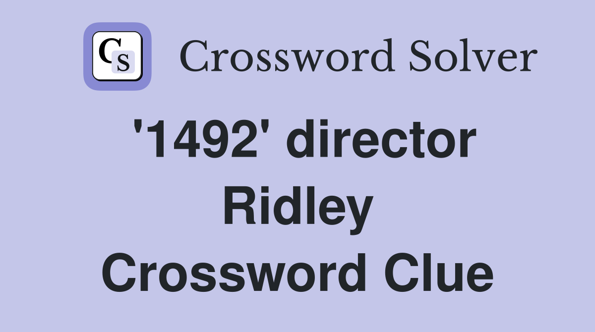 '1492' director Ridley Crossword Clue