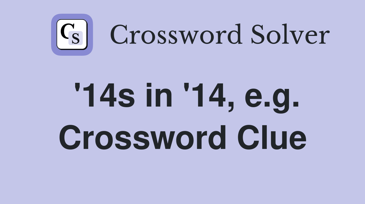 '14s in '14, e.g. Crossword Clue