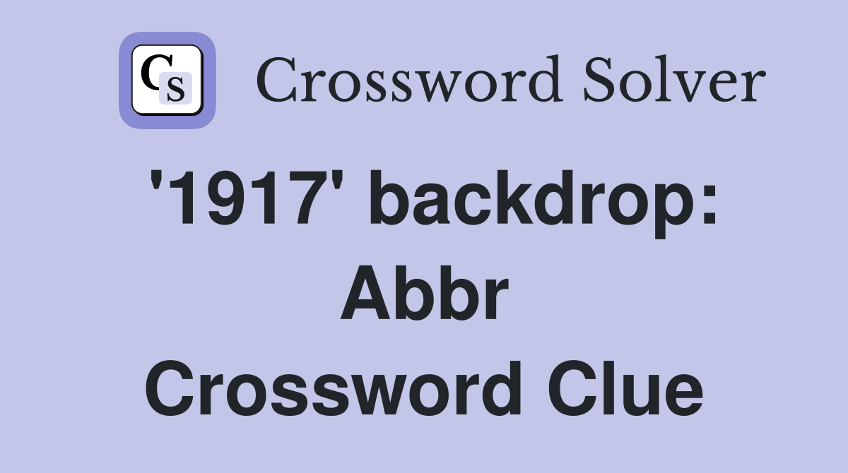 '1917' backdrop: Abbr Crossword Clue