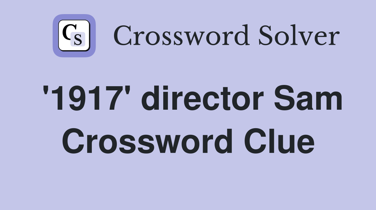 '1917' director Sam Crossword Clue