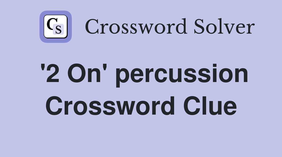 '2 On' percussion Crossword Clue