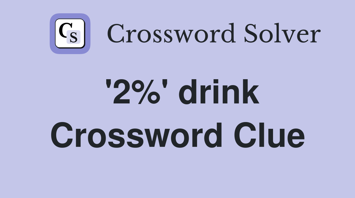 '2%' drink Crossword Clue