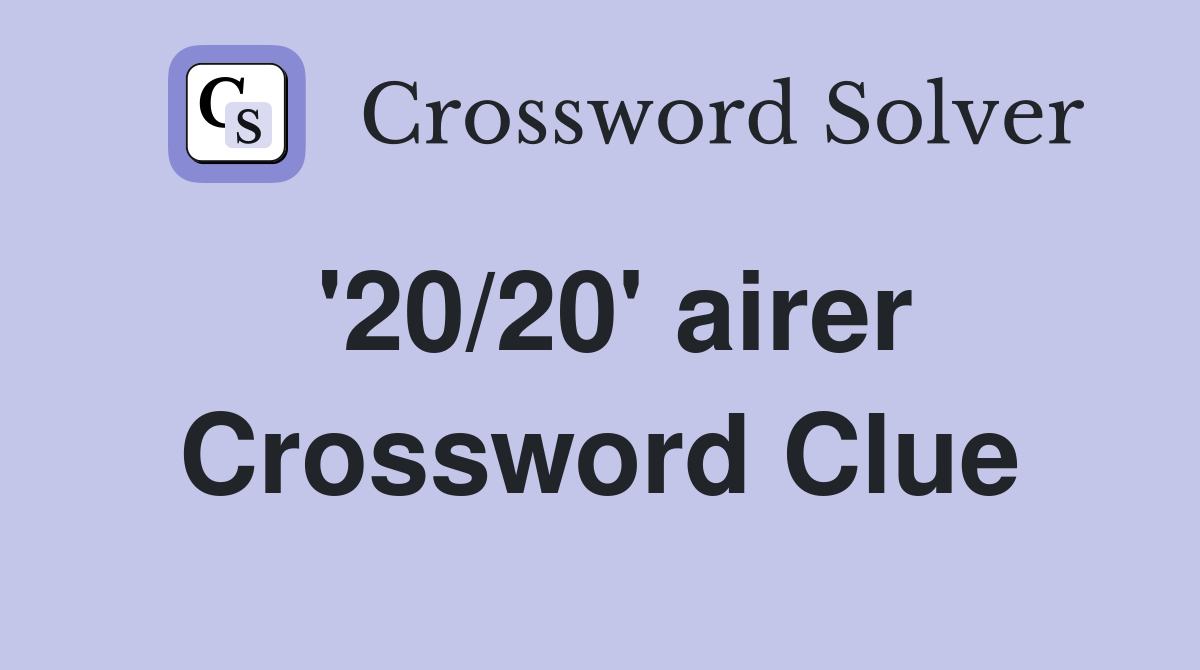 '20/20' airer Crossword Clue