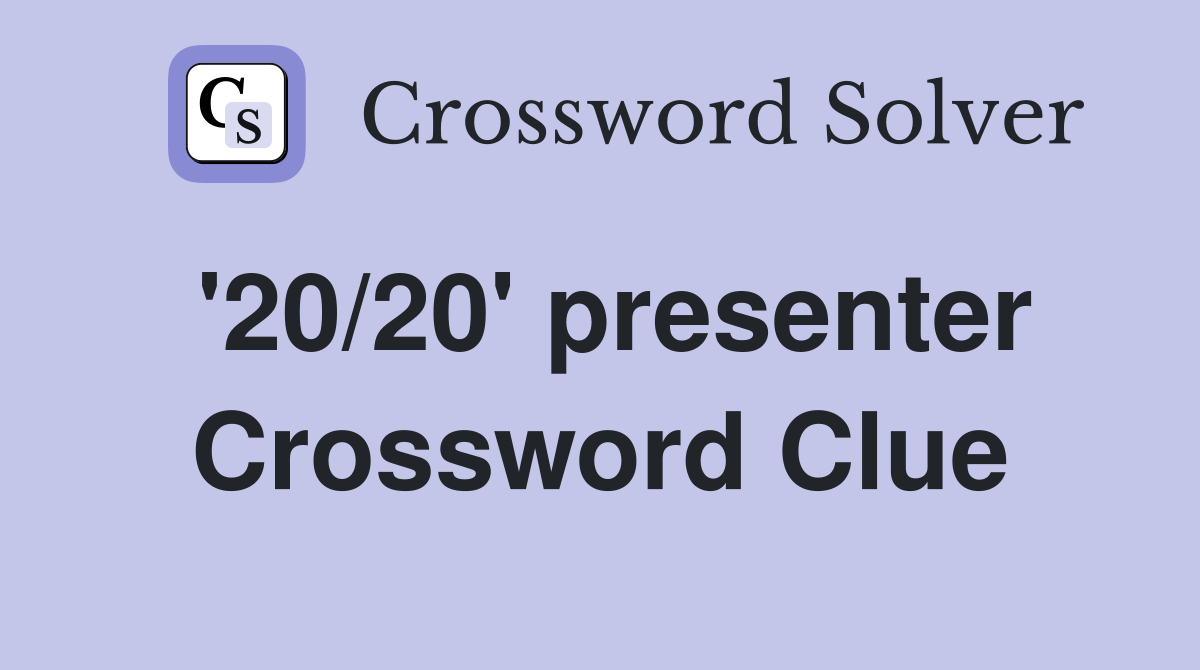 '20/20' presenter Crossword Clue