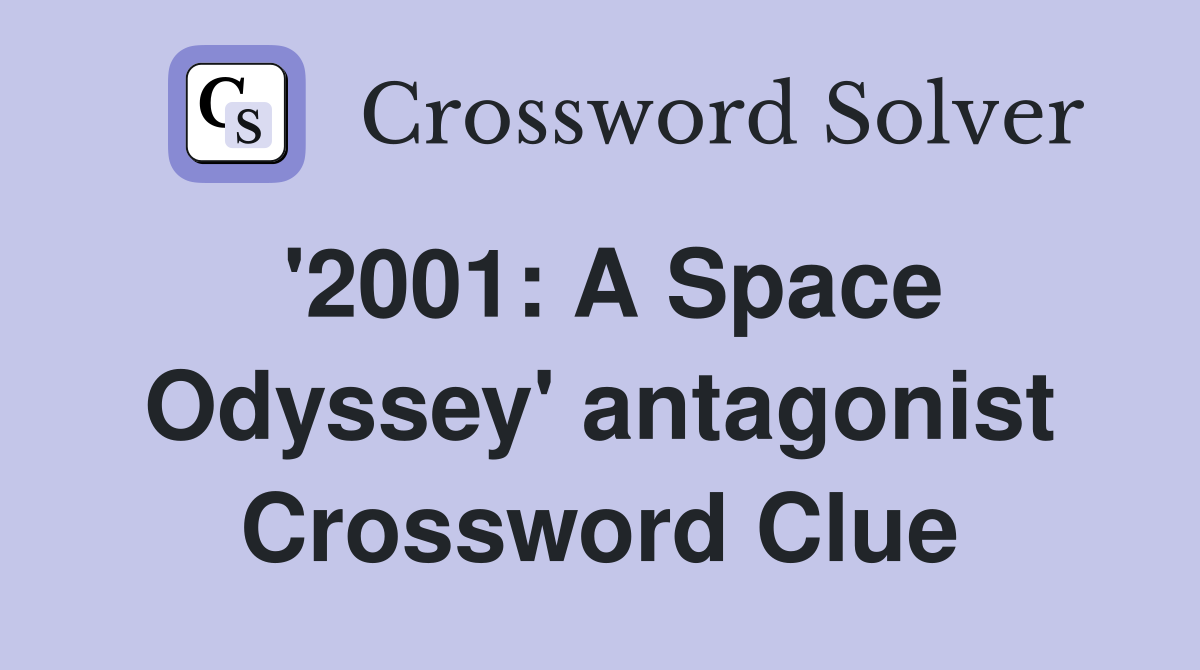 '2001: A Space Odyssey' antagonist Crossword Clue