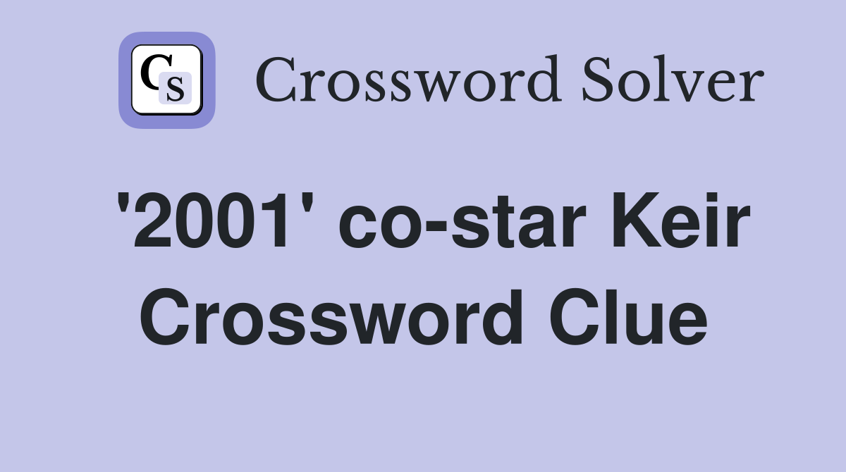 '2001' co-star Keir Crossword Clue