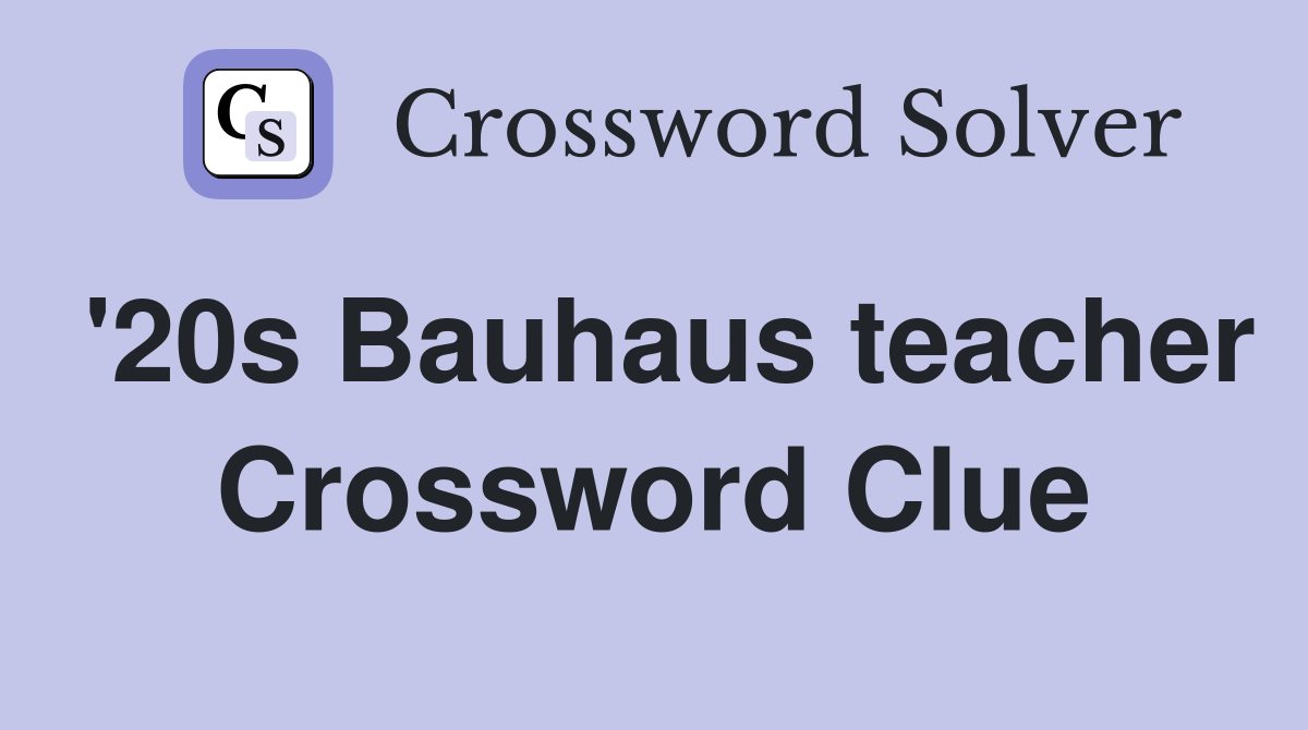 '20s Bauhaus teacher Crossword Clue