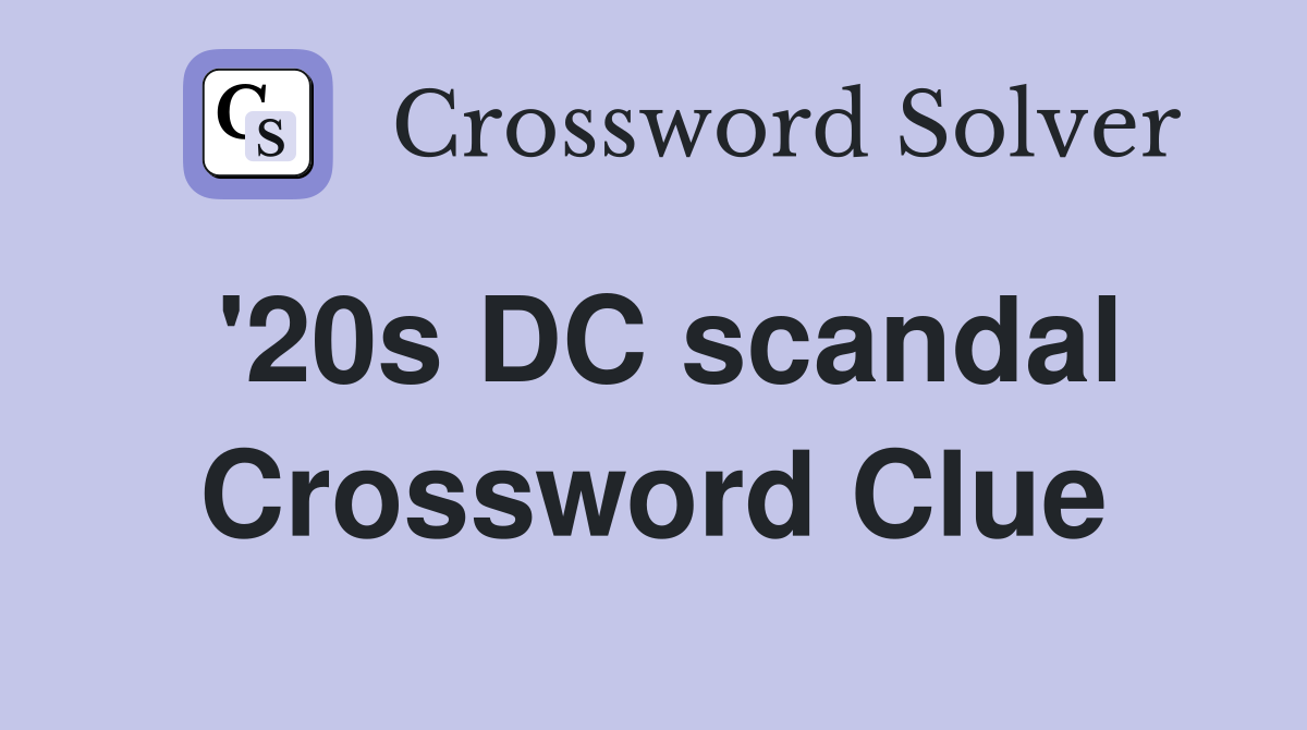 '20s DC scandal Crossword Clue