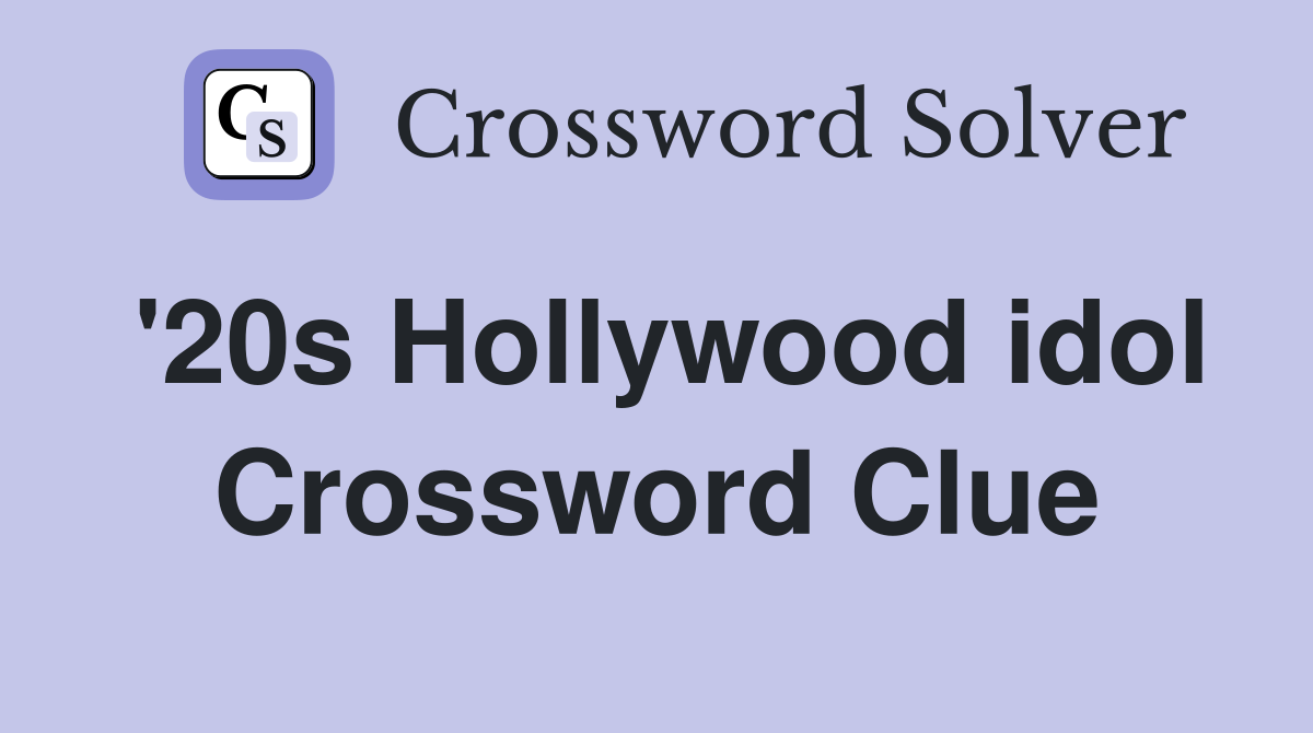 '20s Hollywood idol Crossword Clue