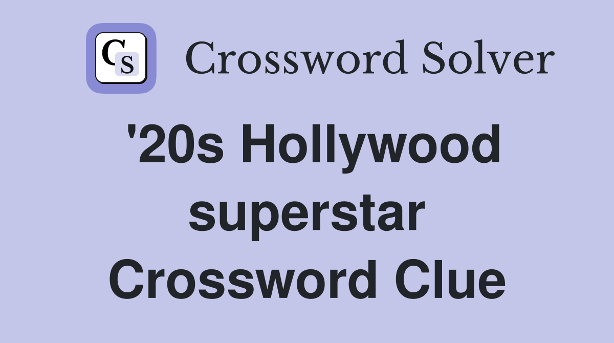 '20s Hollywood superstar Crossword Clue