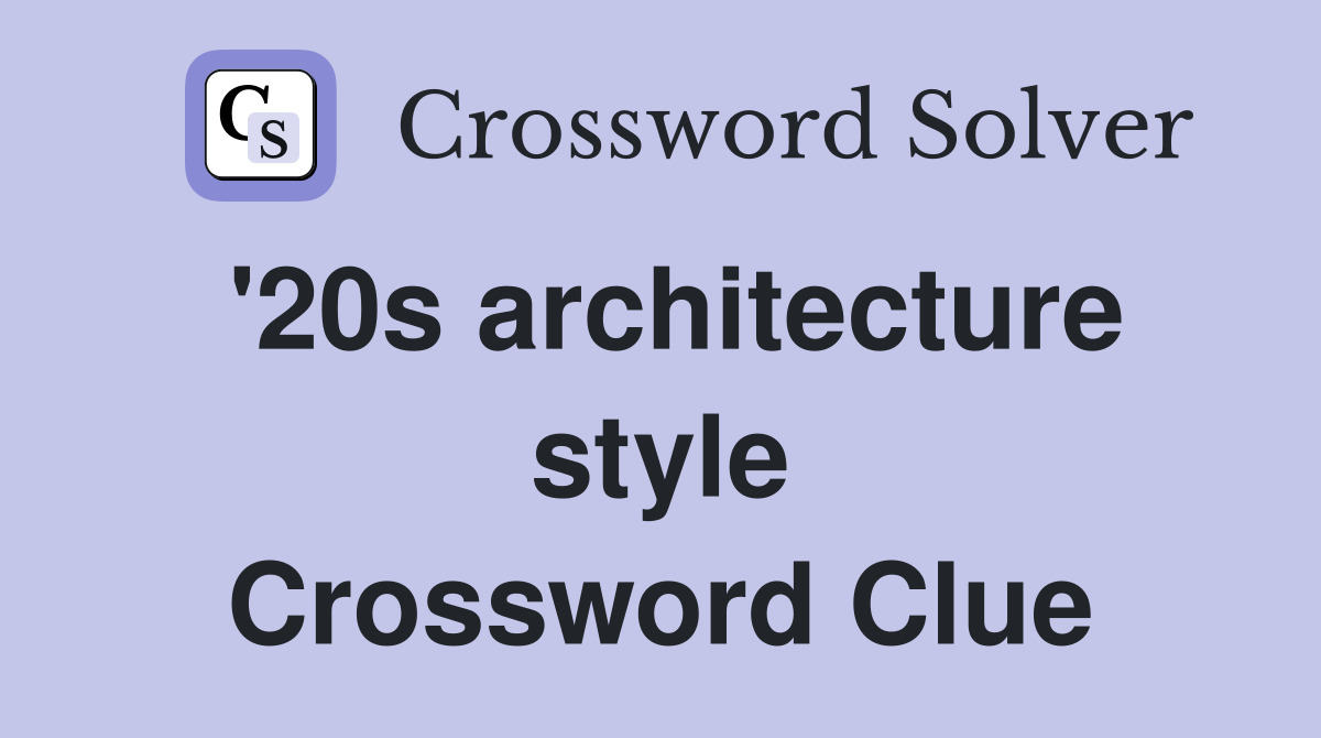 '20s architecture style Crossword Clue