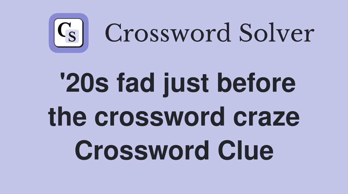 '20s fad just before the crossword craze Crossword Clue