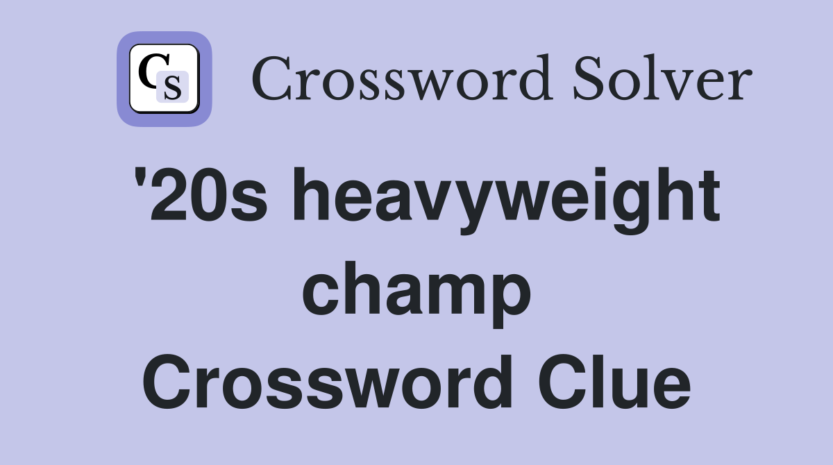 '20s heavyweight champ Crossword Clue