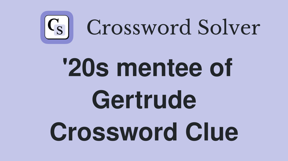 '20s mentee of Gertrude Crossword Clue