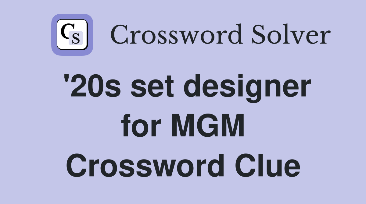 '20s set designer for MGM Crossword Clue
