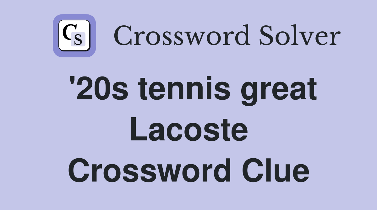 '20s tennis great Lacoste Crossword Clue