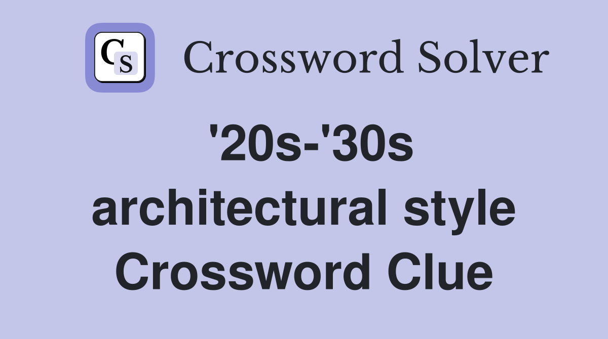 '20s-'30s architectural style Crossword Clue