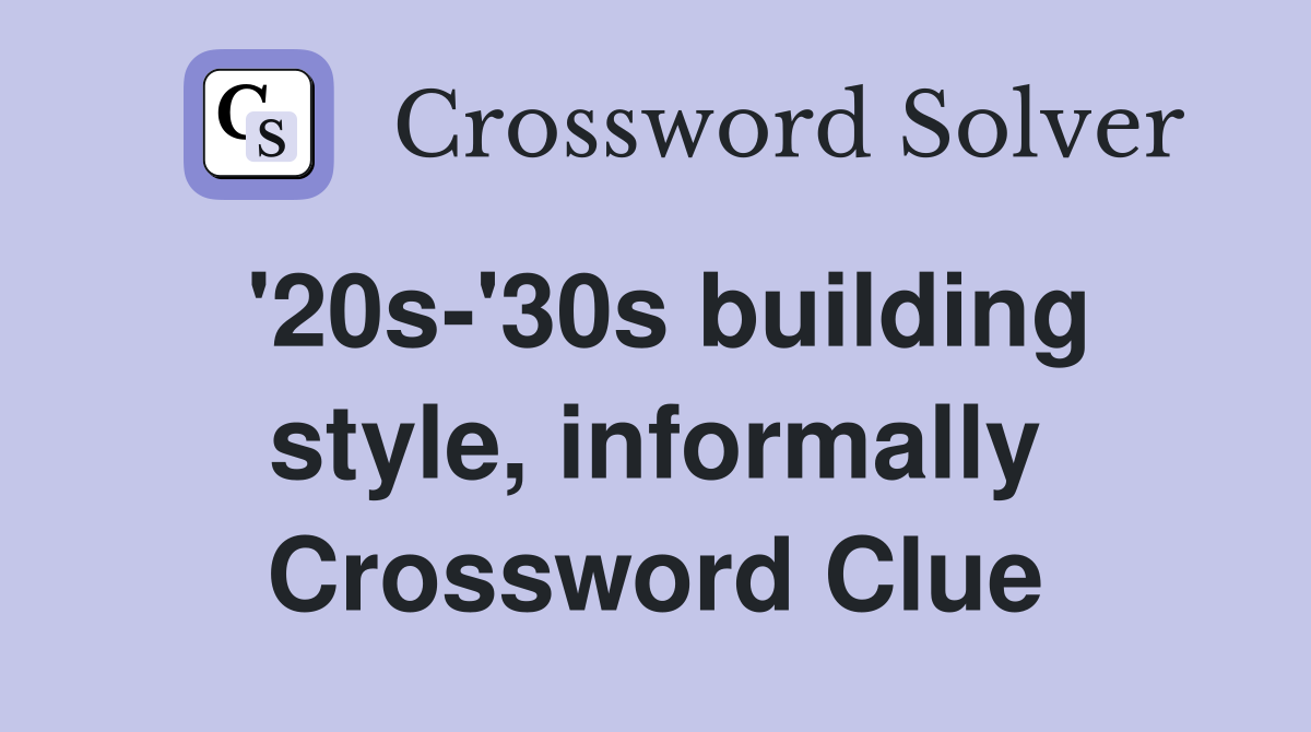'20s-'30s building style, informally Crossword Clue