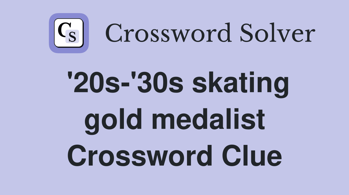 '20s-'30s skating gold medalist Crossword Clue