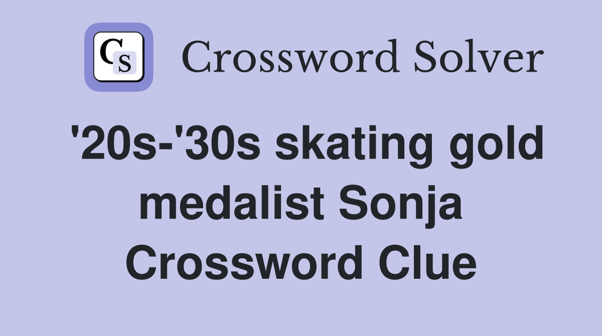 '20s-'30s skating gold medalist Sonja Crossword Clue