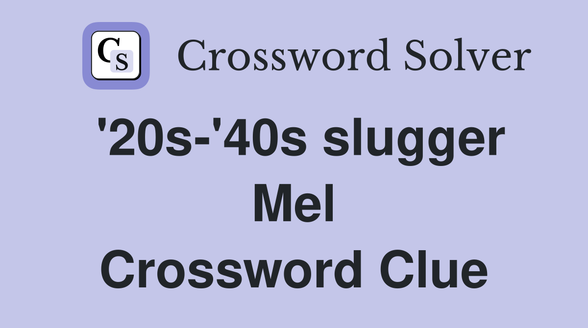 '20s-'40s slugger Mel Crossword Clue