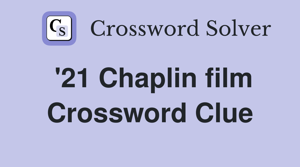 '21 Chaplin film Crossword Clue