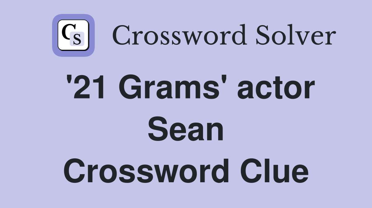 '21 Grams' actor Sean Crossword Clue
