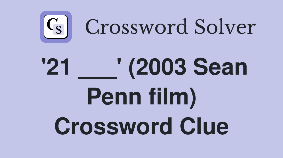'21 ___' (2003 Sean Penn film) Crossword Clue