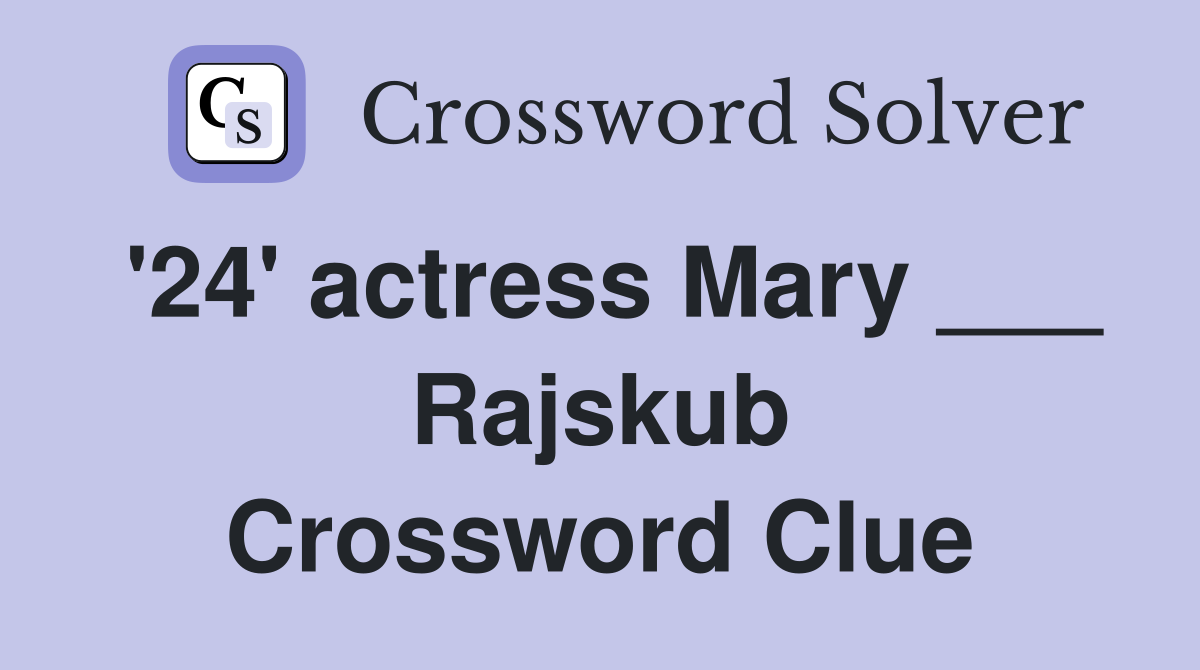 '24' actress Mary ___ Rajskub Crossword Clue
