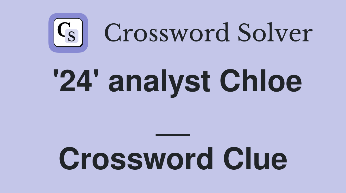 '24' analyst Chloe __ Crossword Clue