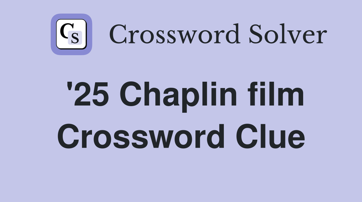 '25 Chaplin film Crossword Clue