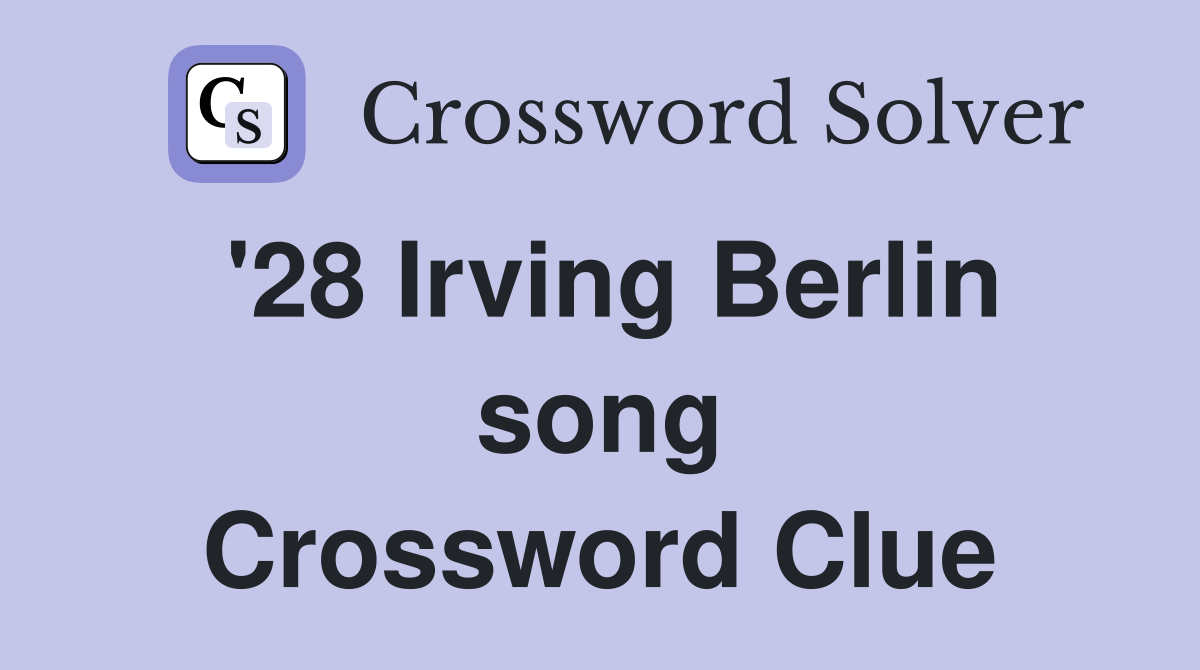 '28 Irving Berlin song Crossword Clue