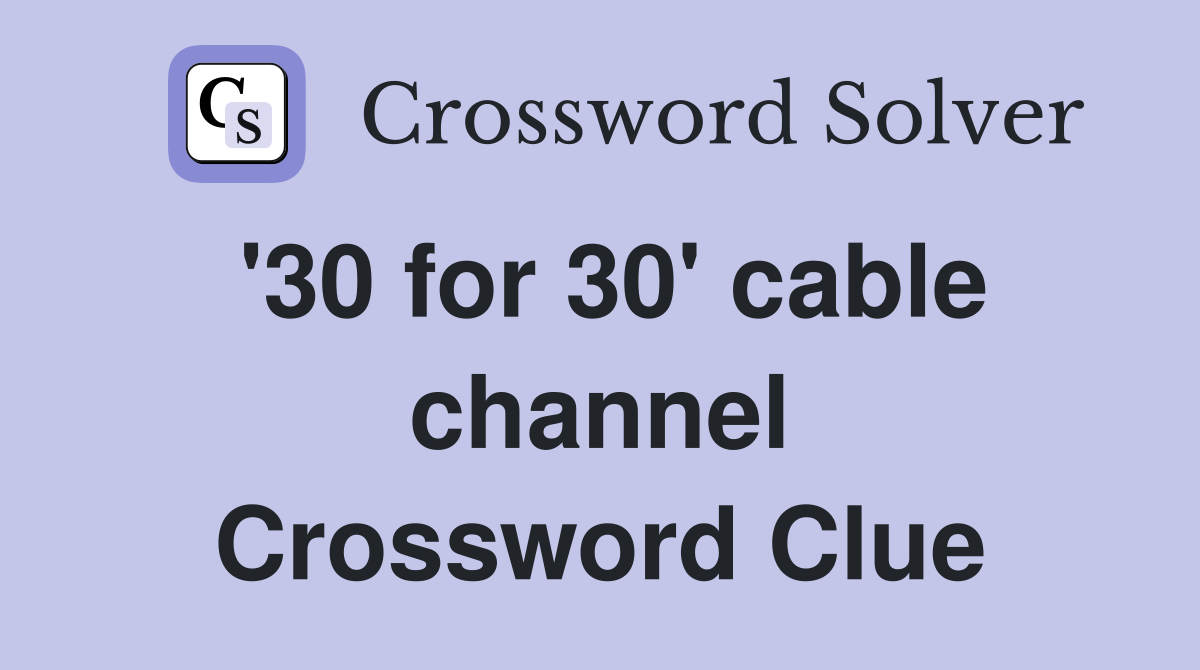 '30 for 30' cable channel Crossword Clue