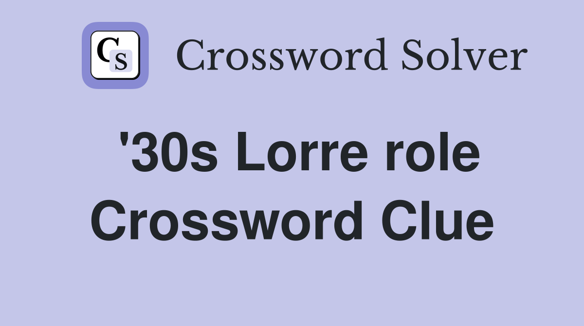 '30s Lorre role Crossword Clue