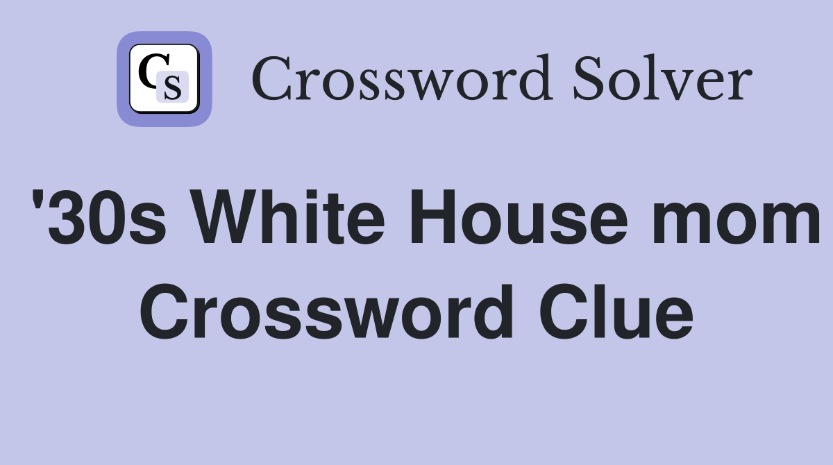 '30s White House mom Crossword Clue