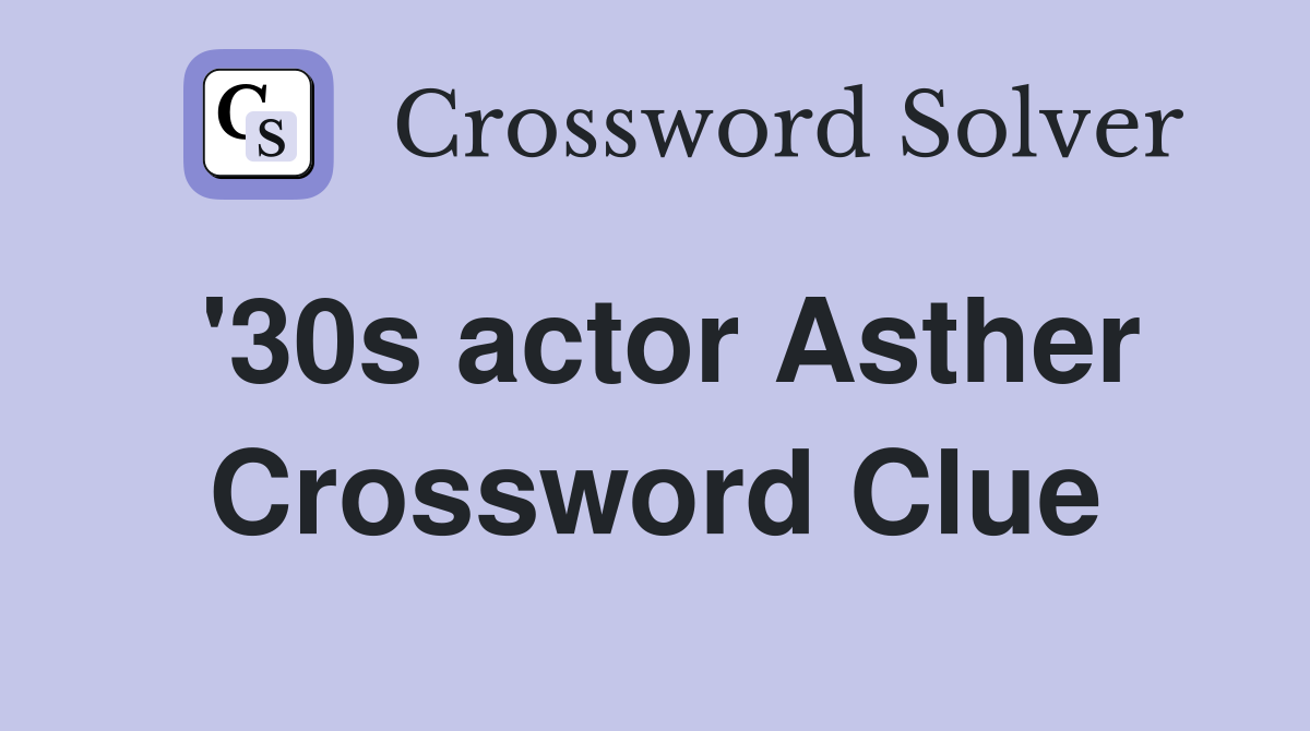 '30s actor Asther Crossword Clue