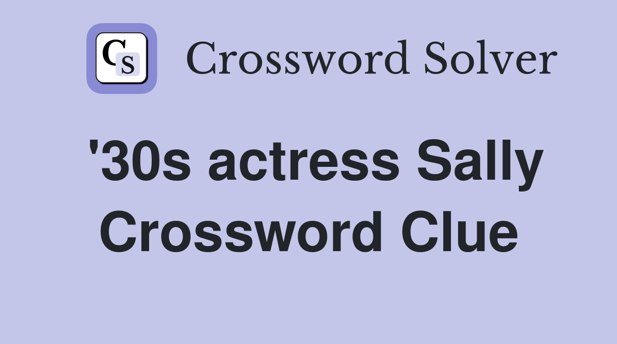 '30s actress Sally Crossword Clue