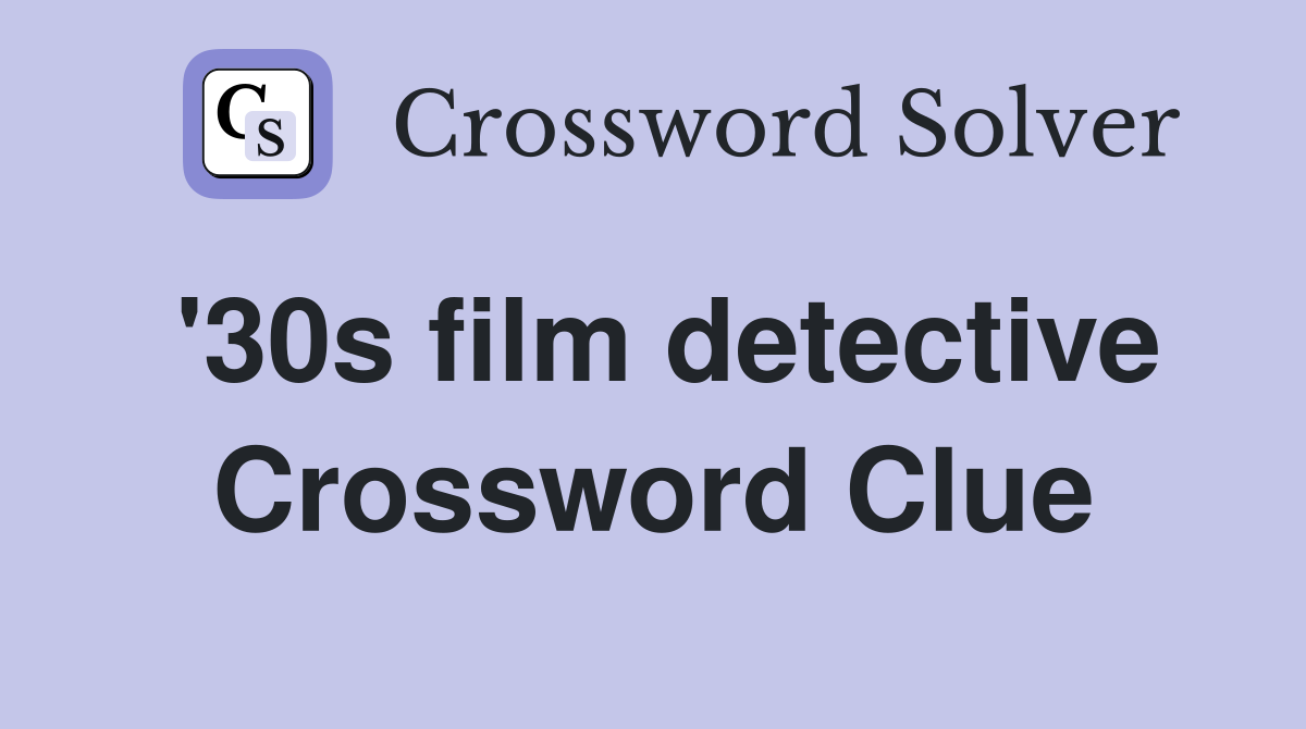 '30s film detective Crossword Clue