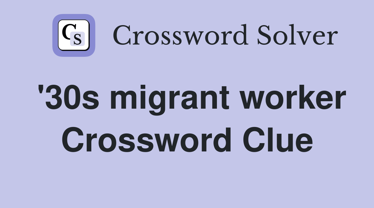 '30s migrant worker Crossword Clue