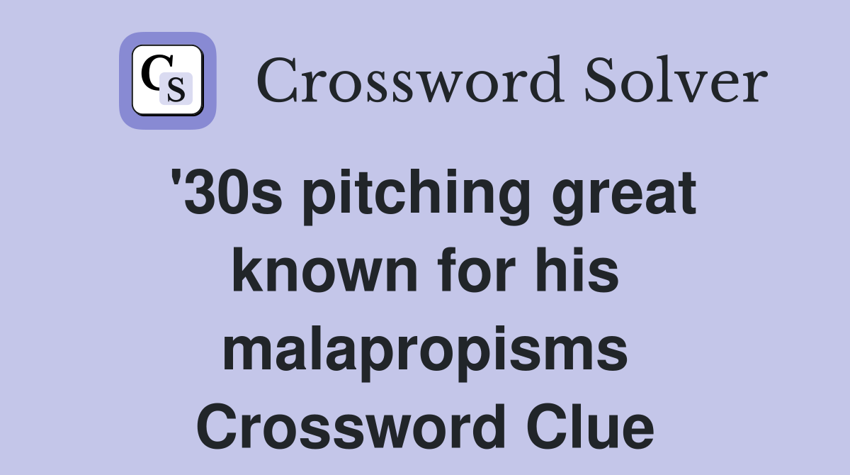 '30s pitching great known for his malapropisms Crossword Clue