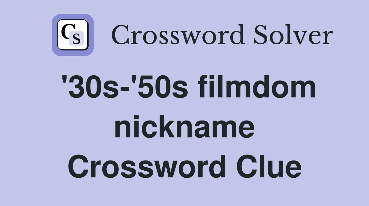 '30s-'50s filmdom nickname Crossword Clue