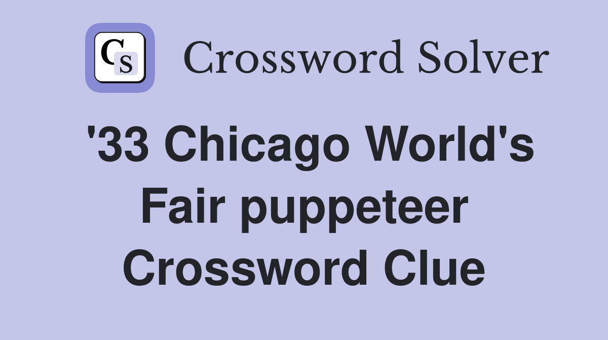 '33 Chicago World's Fair puppeteer Crossword Clue